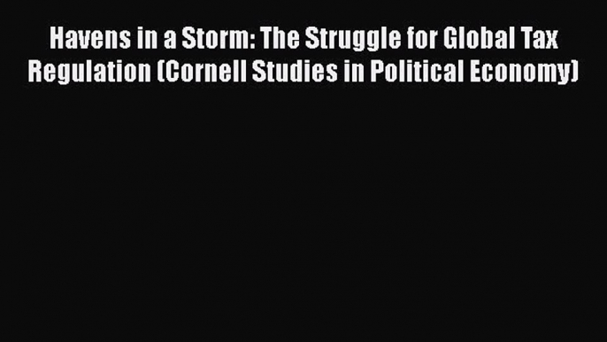 PDF Havens in a Storm: The Struggle for Global Tax Regulation (Cornell Studies in Political