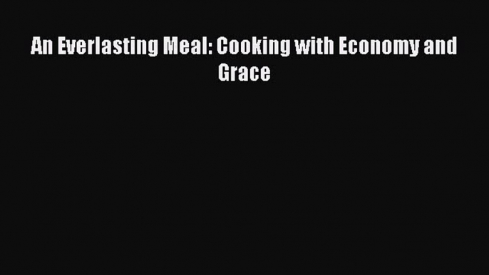 Read An Everlasting Meal: Cooking with Economy and Grace Ebook Free