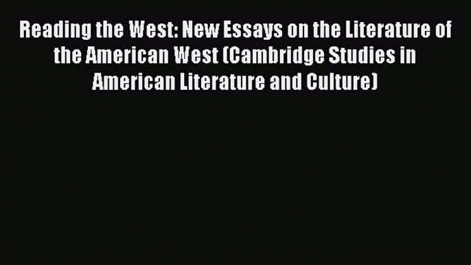 Read Reading the West: New Essays on the Literature of the American West (Cambridge Studies