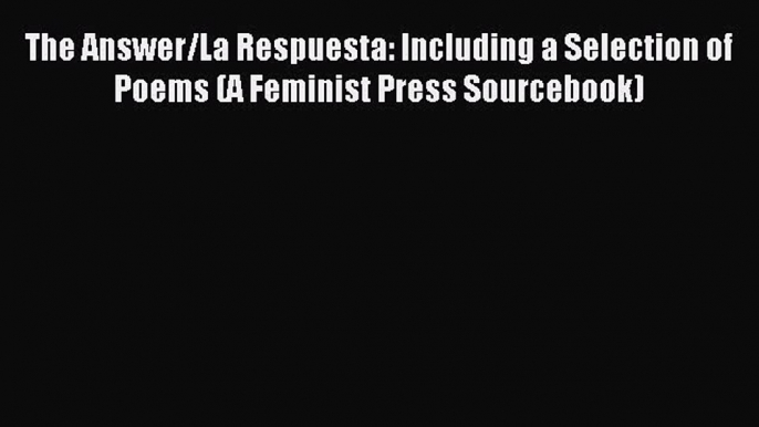 Read The Answer/La Respuesta: Including a Selection of Poems (A Feminist Press Sourcebook)