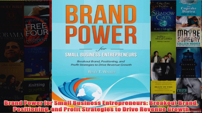 Download PDF  Brand Power for Small Business Entrepreneurs Breakout Brand Positioning and Profit FULL FREE