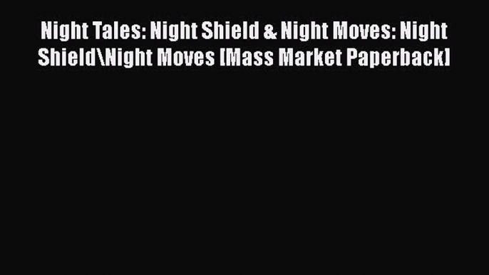 Download Night Tales: Night Shield & Night Moves: Night Shield\Night Moves [Mass Market Paperback]