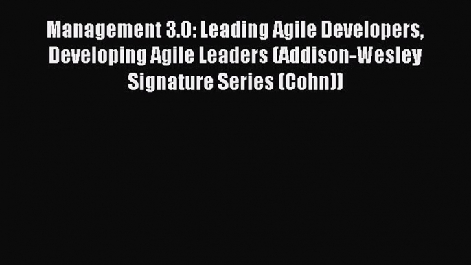 Download Management 3.0: Leading Agile Developers Developing Agile Leaders (Addison-Wesley