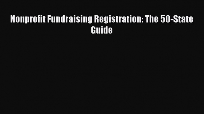 [PDF] Nonprofit Fundraising Registration: The 50-State Guide Read Online