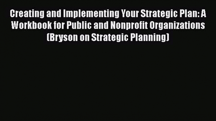 [PDF] Creating and Implementing Your Strategic Plan: A Workbook for Public and Nonprofit Organizations