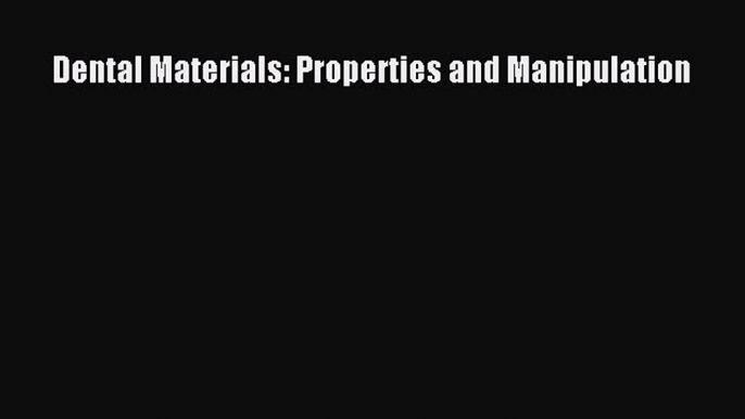 [PDF] Dental Materials: Properties and Manipulation [Download] Full Ebook