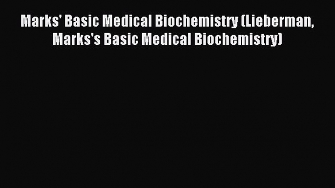 Read Marks' Basic Medical Biochemistry (Lieberman Marks's Basic Medical Biochemistry) Ebook