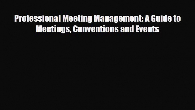 [PDF] Professional Meeting Management: A Guide to Meetings Conventions and Events Download