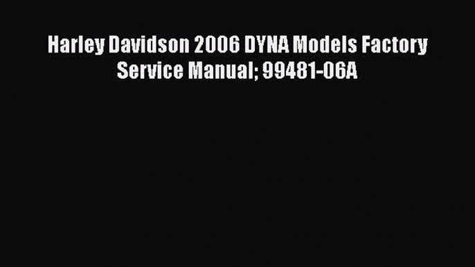 Ebook Harley Davidson 2006 DYNA Models Factory Service Manual 99481-06A Download Full Ebook