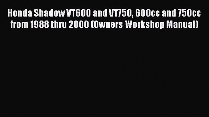 Ebook Honda Shadow VT600 and VT750 600cc and 750cc from 1988 thru 2000 (Owners Workshop Manual)