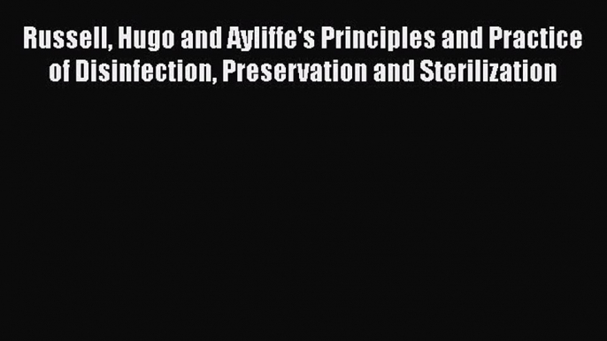 PDF Russell Hugo and Ayliffe's Principles and Practice of Disinfection Preservation and Sterilization