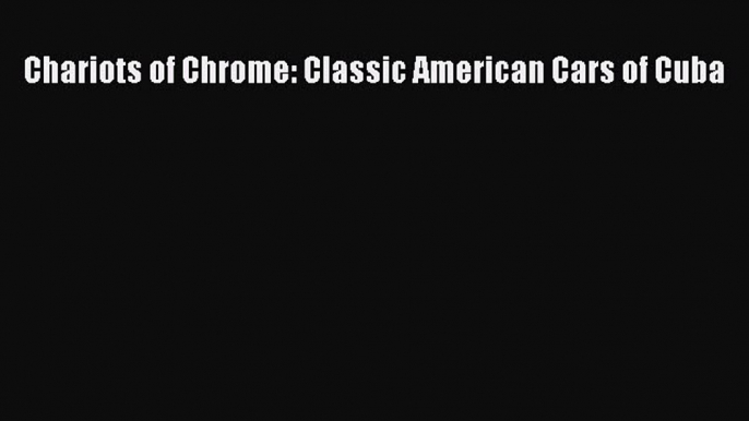 Ebook Chariots of Chrome: Classic American Cars of Cuba Download Full Ebook