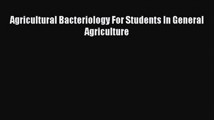 PDF Agricultural Bacteriology For Students In General Agriculture  Read Online