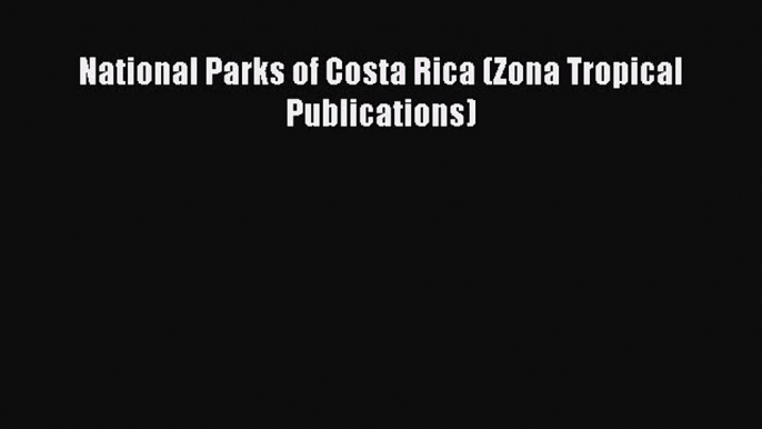 Read National Parks of Costa Rica (Zona Tropical Publications) Ebook Free