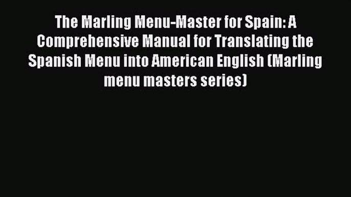 Read The Marling Menu-Master for Spain: A Comprehensive Manual for Translating the Spanish