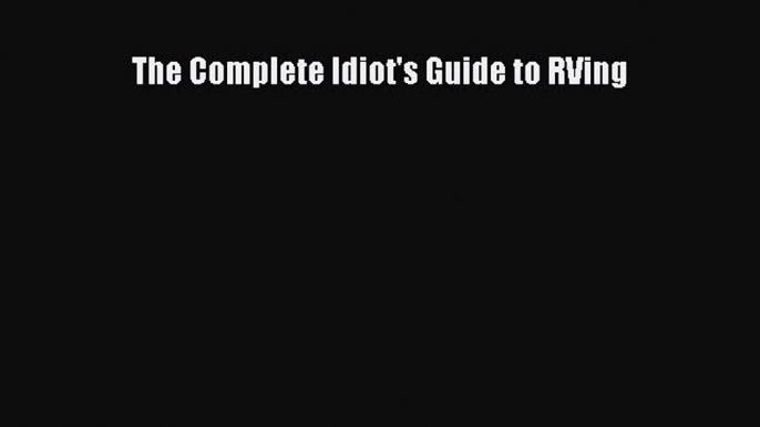 Download The Complete Idiot's Guide to RVing PDF Free