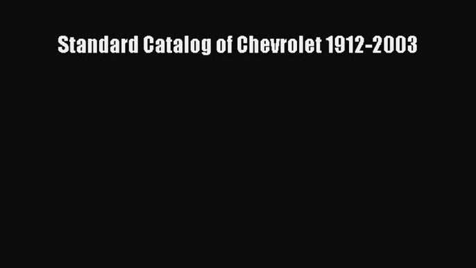 Book Standard Catalog of Chevrolet 1912-2003 Read Full Ebook