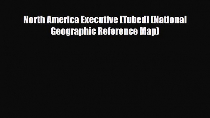 Download North America Executive [Tubed] (National Geographic Reference Map) Ebook