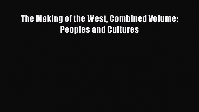 Download The Making of the West Combined Volume: Peoples and Cultures PDF Online