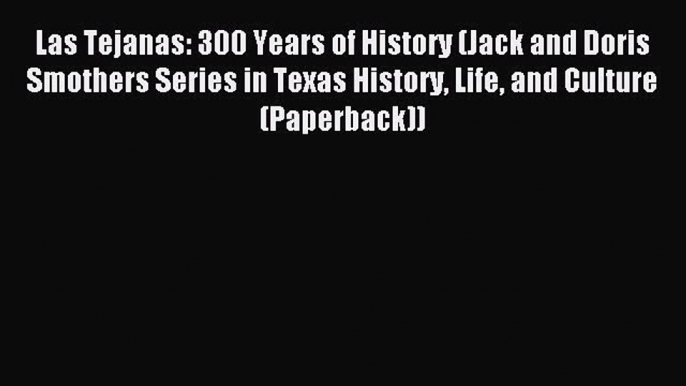 Download Las Tejanas: 300 Years of History (Jack and Doris Smothers Series in Texas History