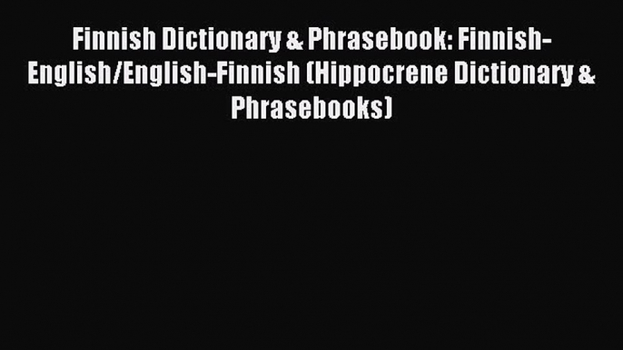 Read Finnish Dictionary & Phrasebook: Finnish-English/English-Finnish (Hippocrene Dictionary