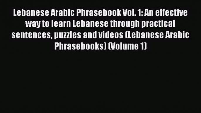 Read Lebanese Arabic Phrasebook Vol. 1: An effective way to learn Lebanese through practical