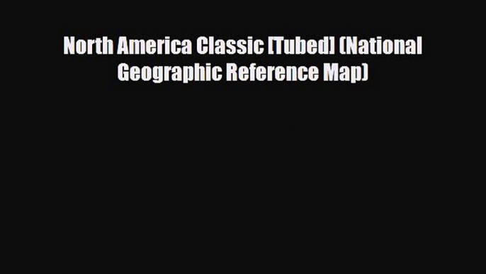 Download North America Classic [Tubed] (National Geographic Reference Map) Free Books