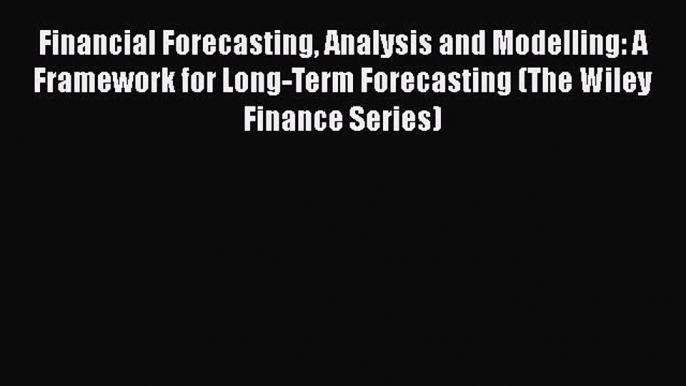 PDF Financial Forecasting Analysis and Modelling: A Framework for Long-Term Forecasting (The