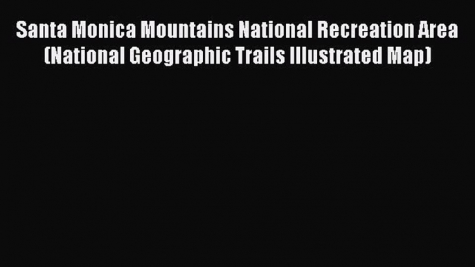 [PDF] Santa Monica Mountains National Recreation Area (National Geographic Trails Illustrated