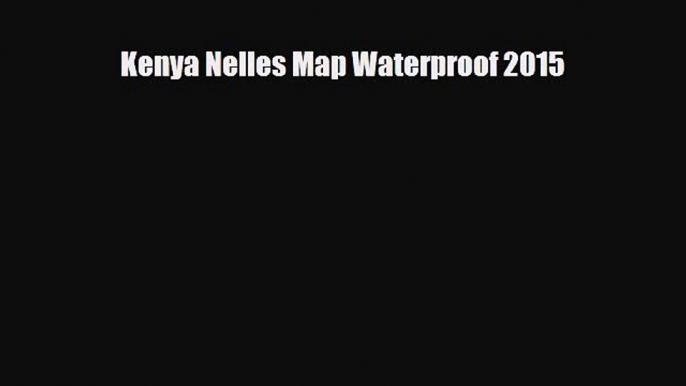 PDF Kenya Nelles Map Waterproof 2015 Free Books