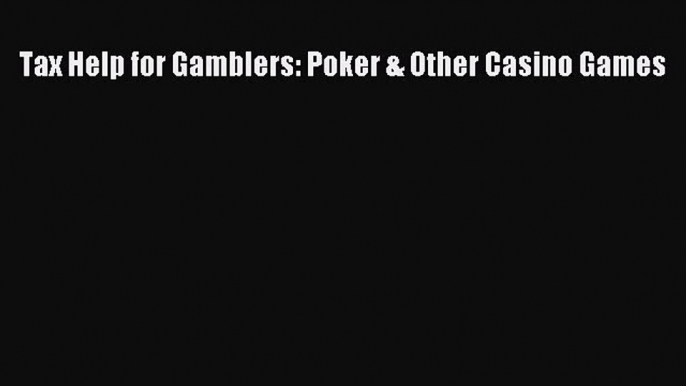 [PDF] Tax Help for Gamblers: Poker & Other Casino Games Read Online