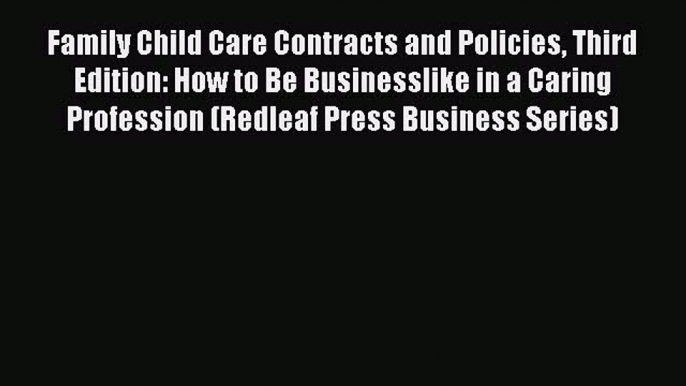 [PDF] Family Child Care Contracts and Policies Third Edition: How to Be Businesslike in a Caring