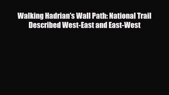 PDF Walking Hadrian's Wall Path: National Trail Described West-East and East-West PDF Book