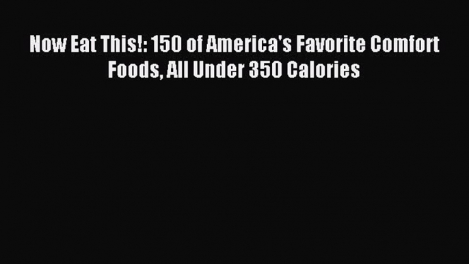 Download Now Eat This!: 150 of America's Favorite Comfort Foods All Under 350 Calories PDF