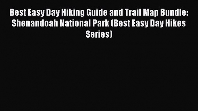 [PDF] Best Easy Day Hiking Guide and Trail Map Bundle: Shenandoah National Park (Best Easy