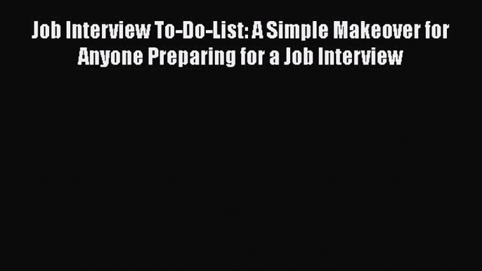 [PDF] Job Interview To-Do-List: A Simple Makeover for Anyone Preparing for a Job Interview