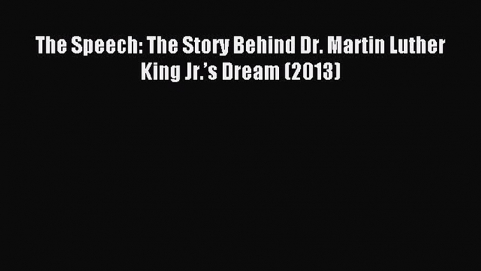 Read The Speech: The Story Behind Dr. Martin Luther King Jr.’s Dream (2013) PDF Free