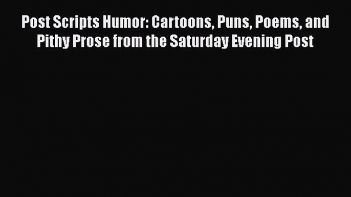 PDF Post Scripts Humor: Cartoons Puns Poems and Pithy Prose from the Saturday Evening Post