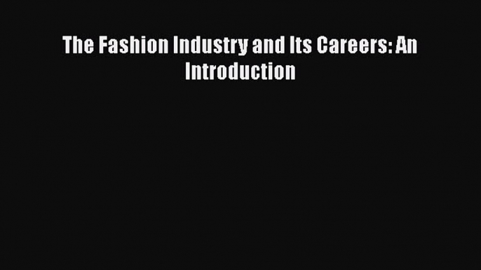 PDF The Fashion Industry and Its Careers: An Introduction  Read Online