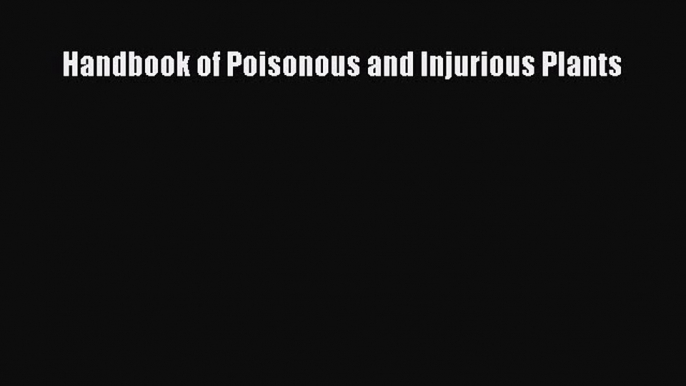 [PDF] Handbook of Poisonous and Injurious Plants [Read] Online