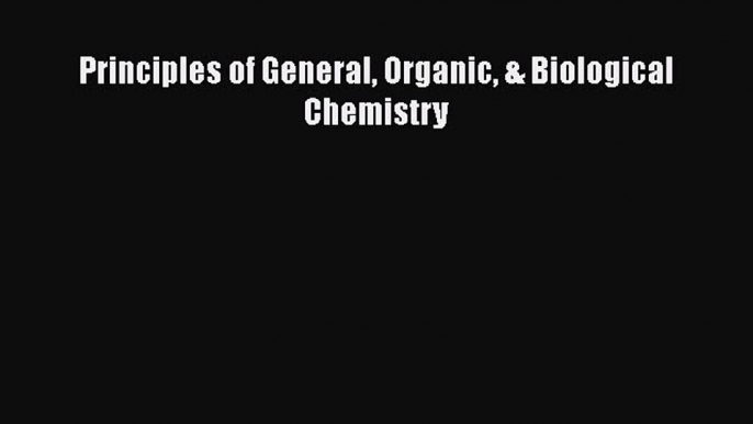 [PDF] Principles of General Organic & Biological Chemistry [Download] Full Ebook