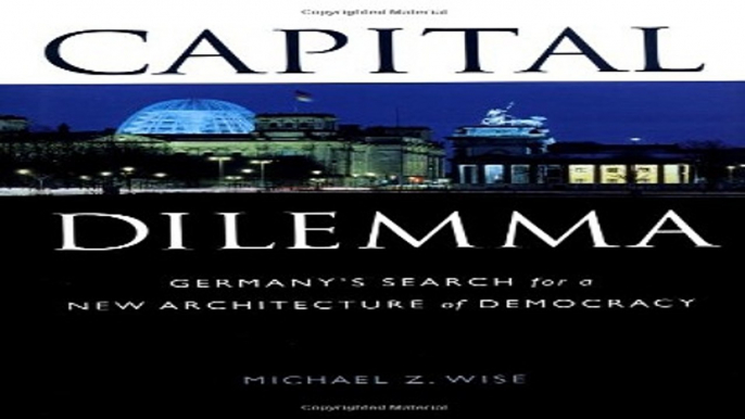 Read Capital Dilemma   Germany s Search for a New Architecture of Democracy Ebook pdf download