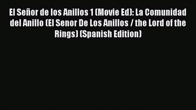 [PDF Download] El Señor de los Anillos 1 (Movie Ed): La Comunidad del Anillo (El Senor De Los