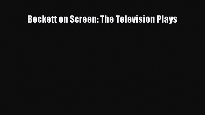 Download Beckett on Screen: The Television Plays PDF Free