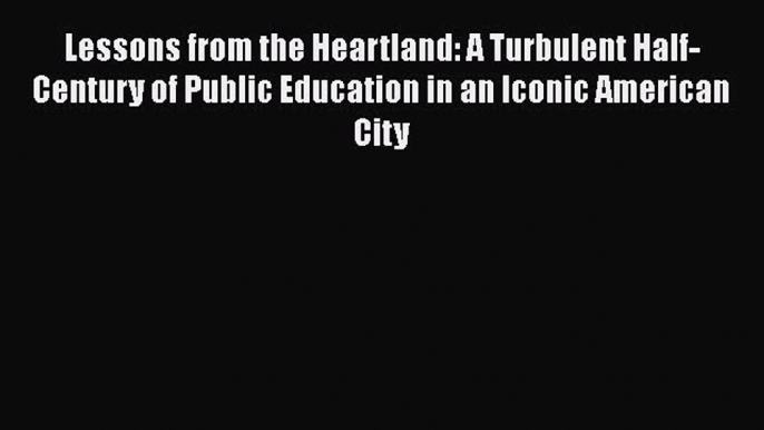 [PDF] Lessons from the Heartland: A Turbulent Half-Century of Public Education in an Iconic