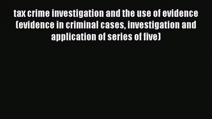 Read tax crime investigation and the use of evidence (evidence in criminal cases investigation