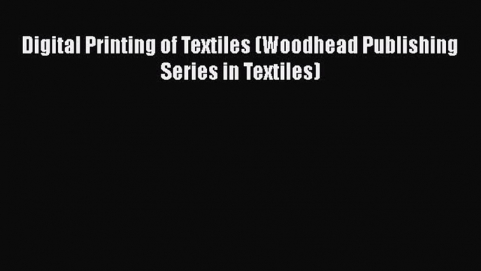 Book Digital Printing of Textiles (Woodhead Publishing Series in Textiles) Read Online