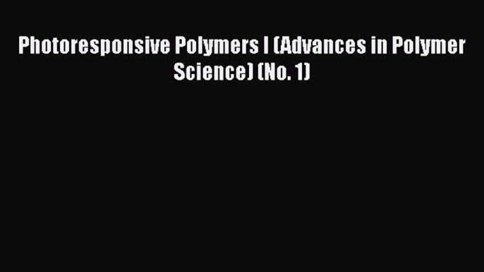 Book Photoresponsive Polymers I (Advances in Polymer Science) (No. 1) Download Online