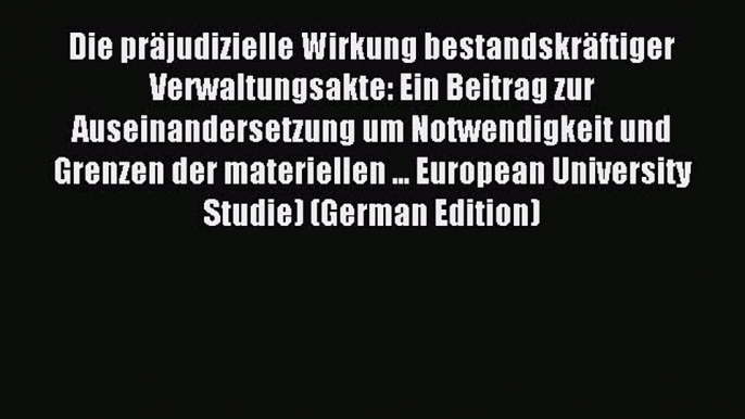 Read Die präjudizielle Wirkung bestandskräftiger Verwaltungsakte: Ein Beitrag zur Auseinandersetzung