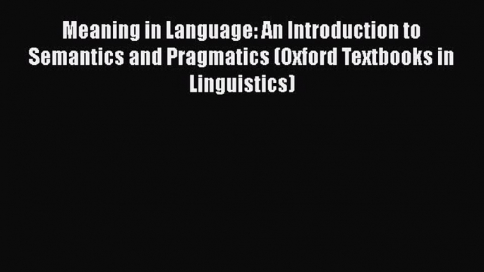 [PDF] Meaning in Language: An Introduction to Semantics and Pragmatics (Oxford Textbooks in